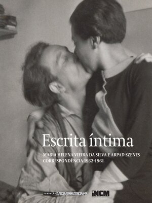 cover image of Escrita Íntima. Maria Helena Vieira da Silva e Arpad Szenes Correspondência 1932-1961